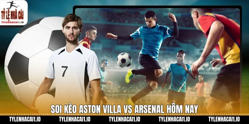 Soi kèo Aston Villa vs Arsenal hôm nay